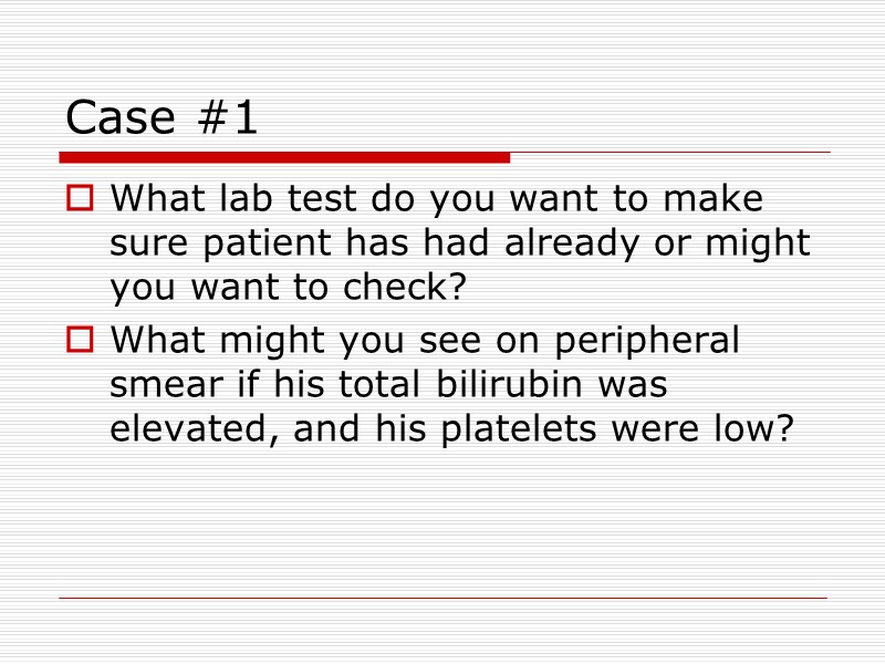 Case #1  What lab test do you want to make sure patient has